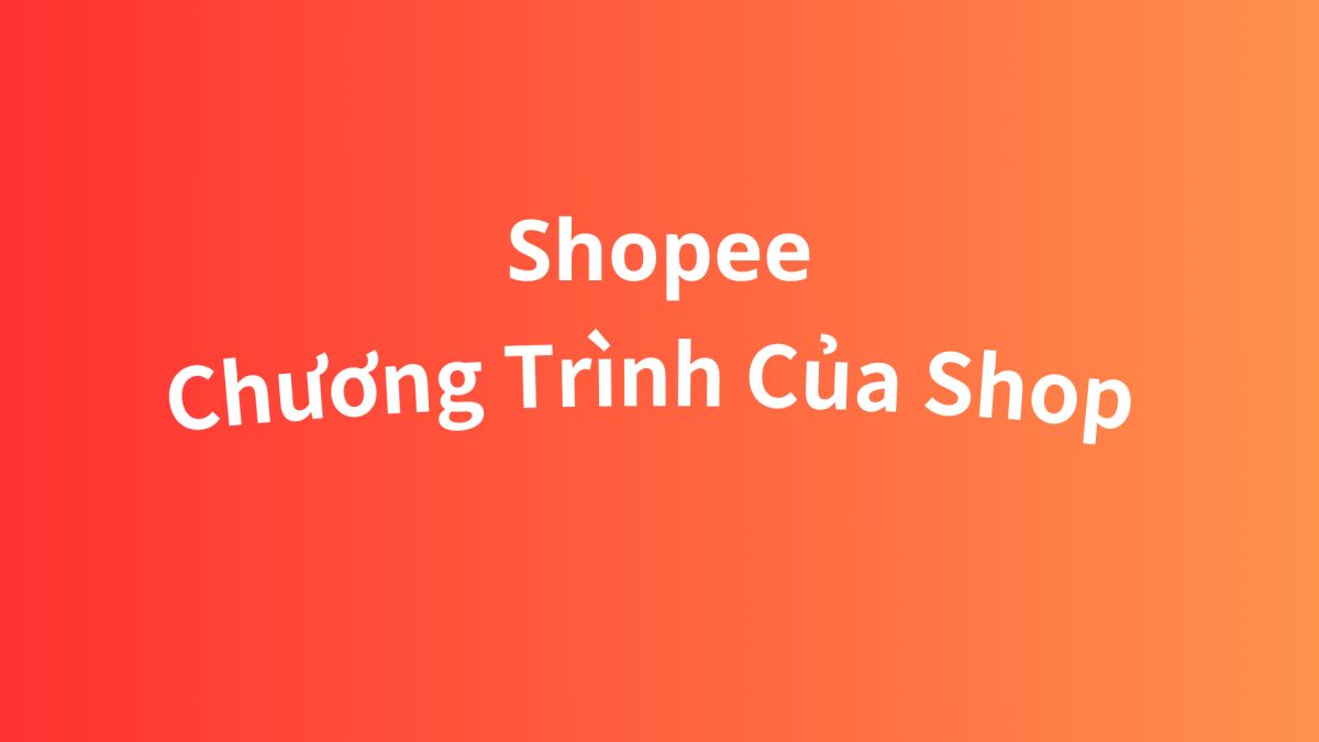 Cách Tạo Chương Trình Của Shop Trên Kênh Người Bán Shopee